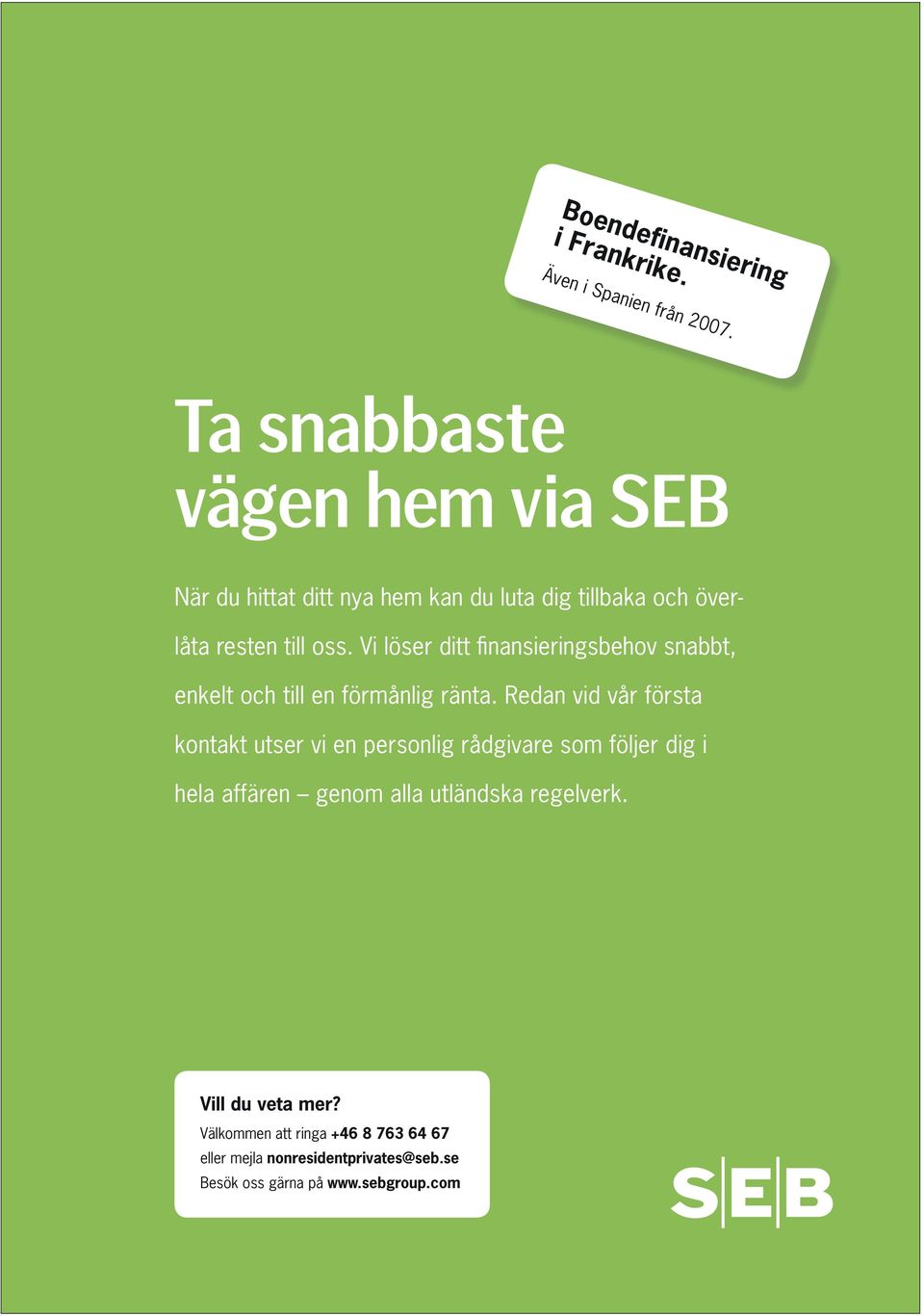 Vi löser ditt fi nansieringsbehov snabbt, enkelt och till en förmånlig ränta.