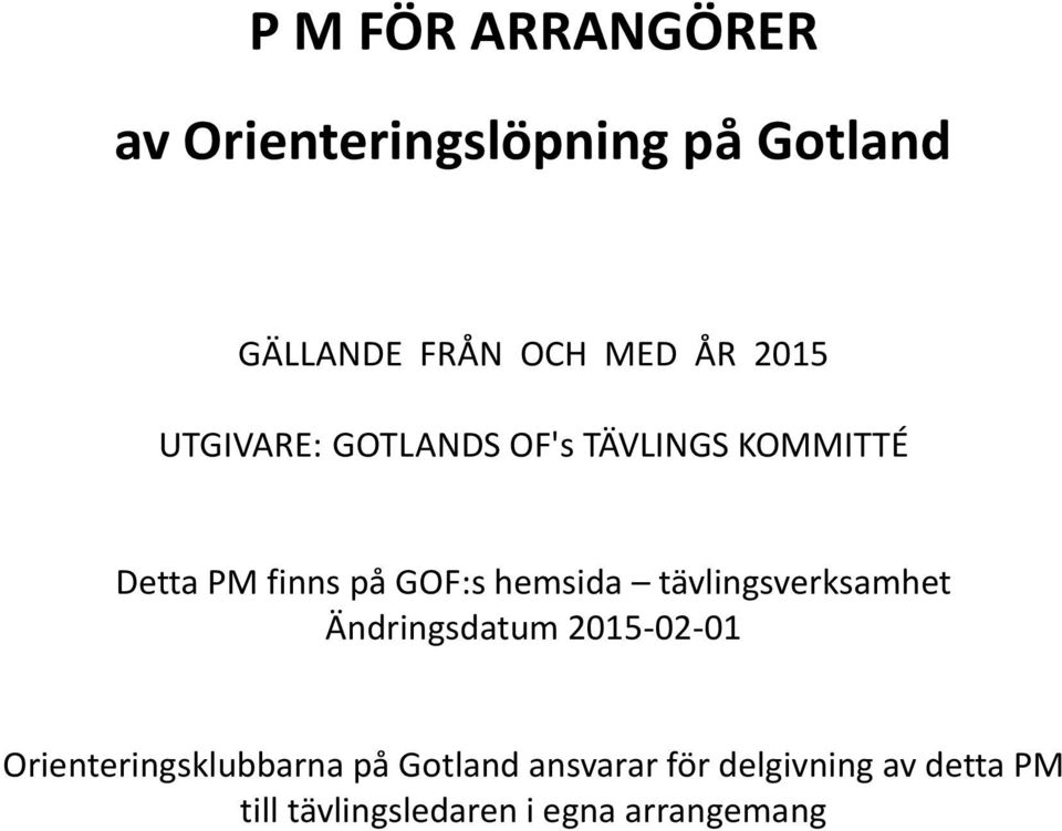 hemsida tävlingsverksamhet Ändringsdatum 2015-02-01 Orienteringsklubbarna på