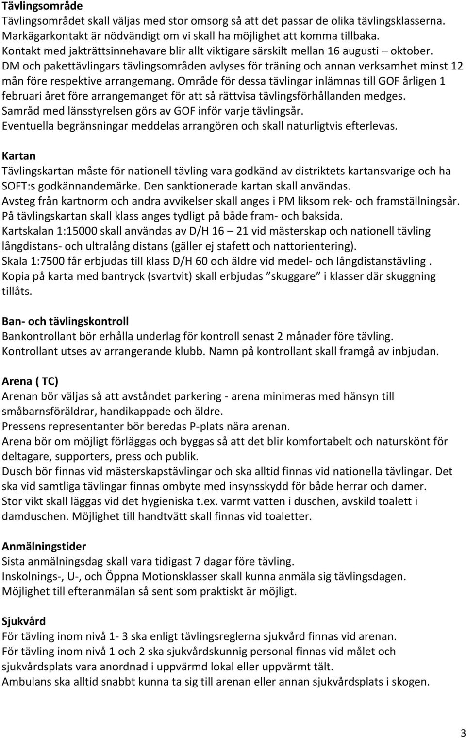 DM och pakettävlingars tävlingsområden avlyses för träning och annan verksamhet minst 12 mån före respektive arrangemang.