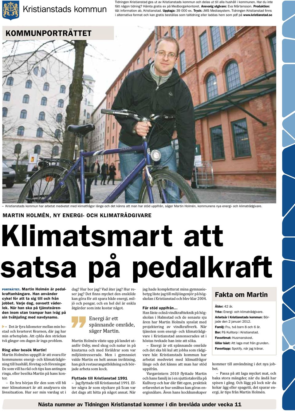 Tidningen Kristianstad finns i alternativa format och kan gratis beställas som taltidning eller laddas hem som pdf på www.kristianstad.