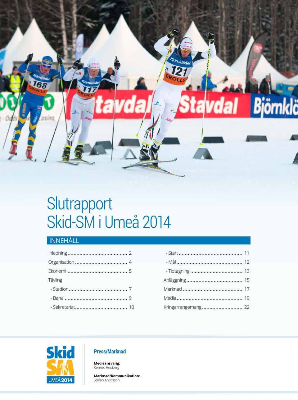 Stadion 7 Marknad 17 - Bana 9 Media 19 - Sekretariat 10 Kringarrangemang