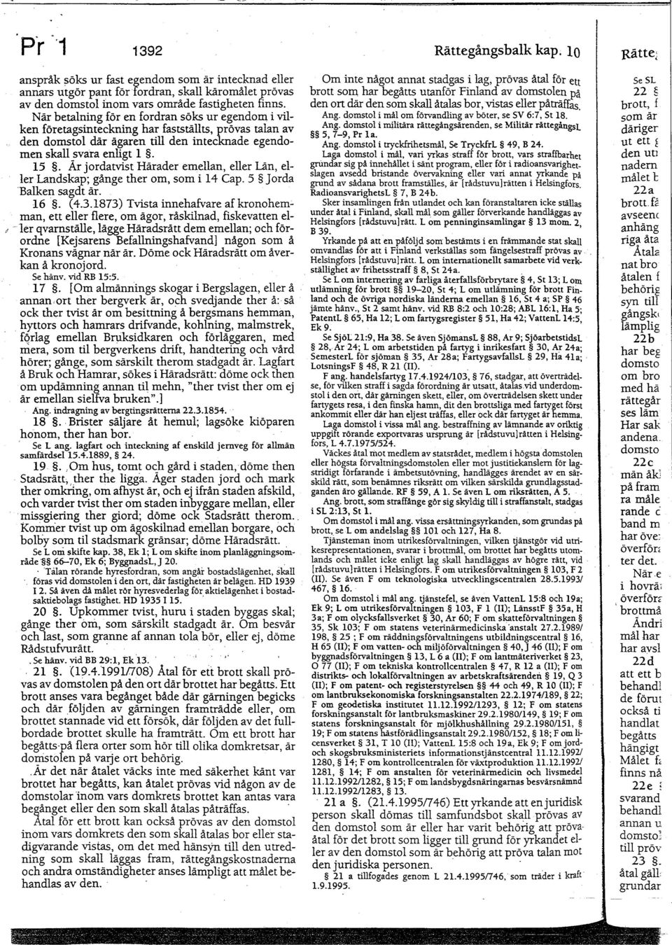 Är jordatvist Härader emellan, eller Län, eller Landskap; gånge ther om, som i 14 Cap. 5 ]orda Balken sagdt är. 16. (4.3.1873) Tvista innehafvare afkronohem;.