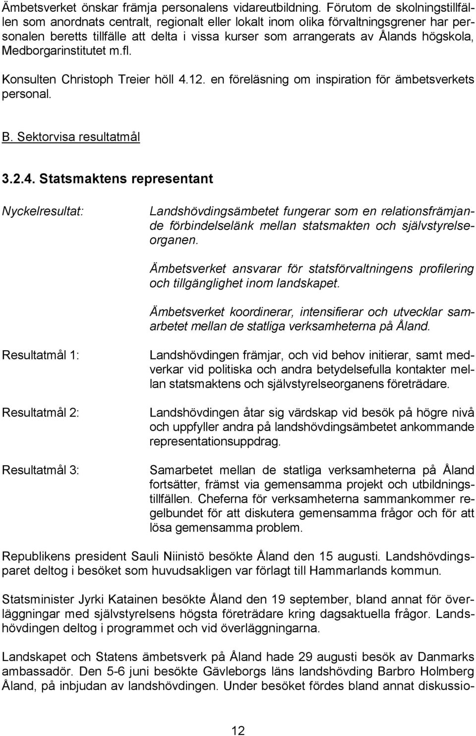 högskola, Medborgarinstitutet m.fl. Konsulten Christoph Treier höll 4.