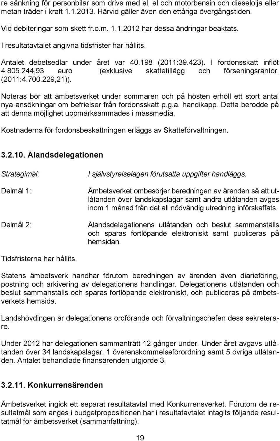 244,93 euro (exklusive skattetillägg och förseningsräntor, (2011:4.700.229,21)).