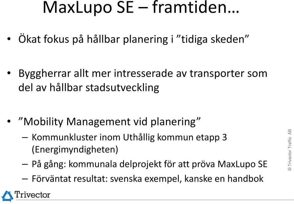 planering Kommunkluster inom Uthållig kommun etapp 3 (Energimyndigheten) På gång: