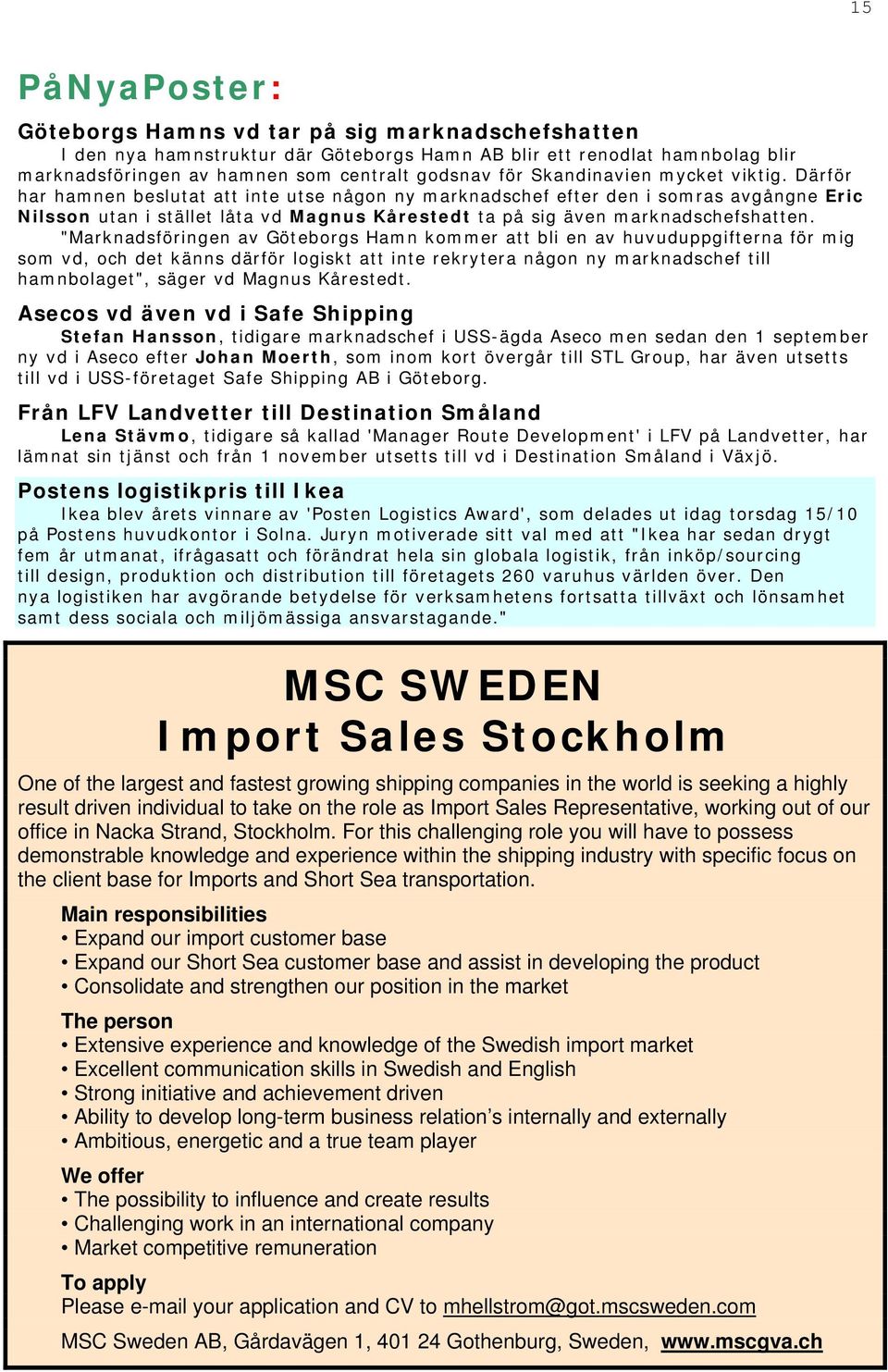 Därför har hamnen beslutat att inte utse någon ny marknadschef efter den i somras avgångne Eric Nilsson utan i stället låta vd Magnus Kårestedt ta på sig även marknadschefshatten.