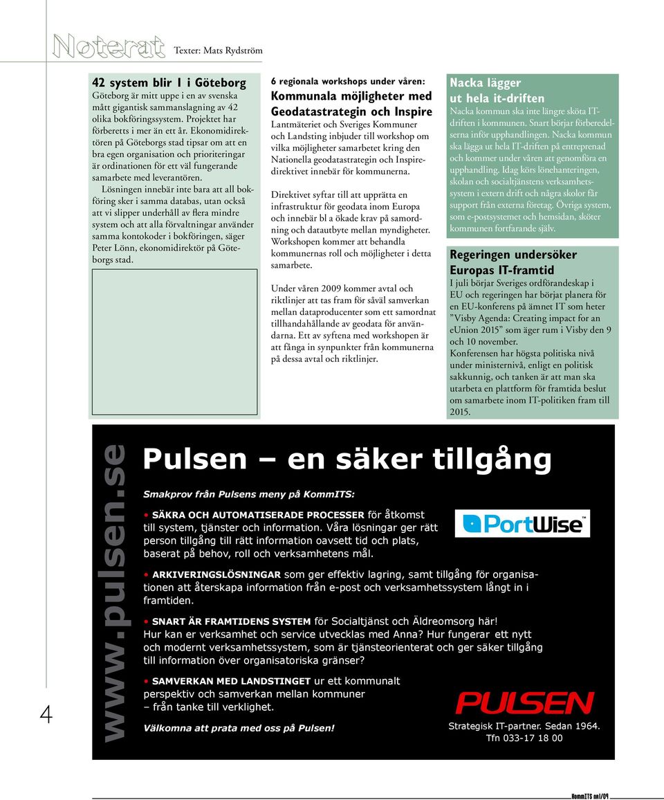 Lösningen innebär inte bara att all bokföring sker i samma databas, utan också att vi slipper underhåll av flera mindre system och att alla förvaltningar använder samma kontokoder i bokföringen,