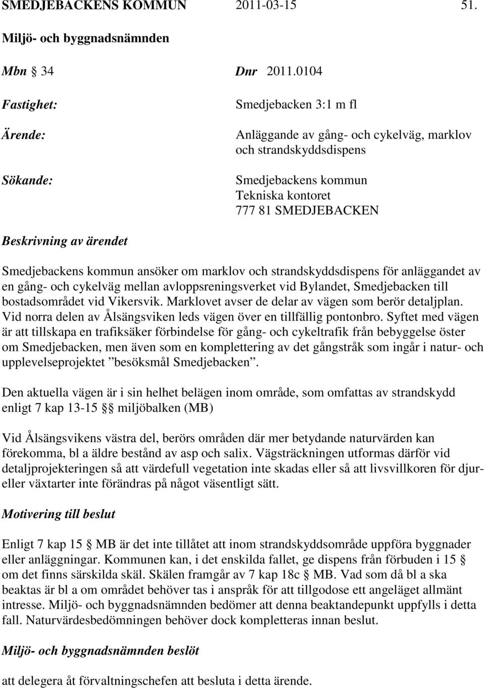 kommun ansöker om marklov och strandskyddsdispens för anläggandet av en gång- och cykelväg mellan avloppsreningsverket vid Bylandet, Smedjebacken till bostadsområdet vid Vikersvik.