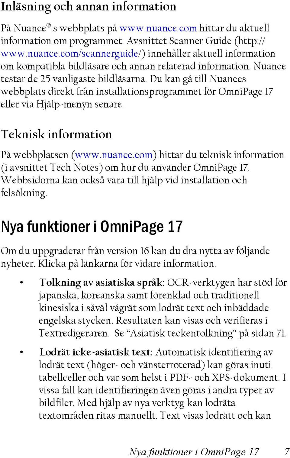 nuance.com) hittar du teknisk information (i avsnittet Tech Notes) om hur du använder OmniPage 17. Webbsidorna kan också vara till hjälp vid installation och felsökning.