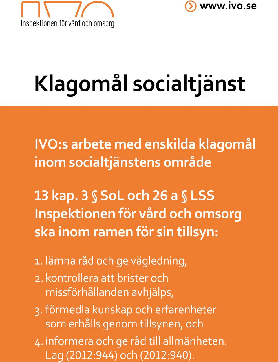 lämna råd och ge vägledning, 2. kontrollera att brister och missförhållanden avhjälps, 3.