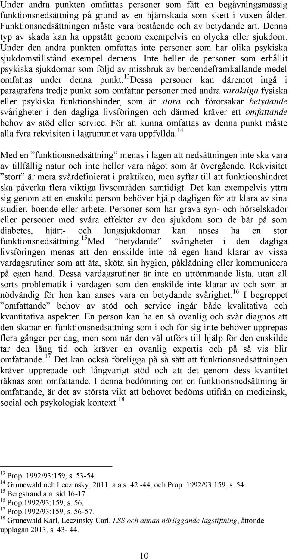 Under den andra punkten omfattas inte personer som har olika psykiska sjukdomstillstånd exempel demens.