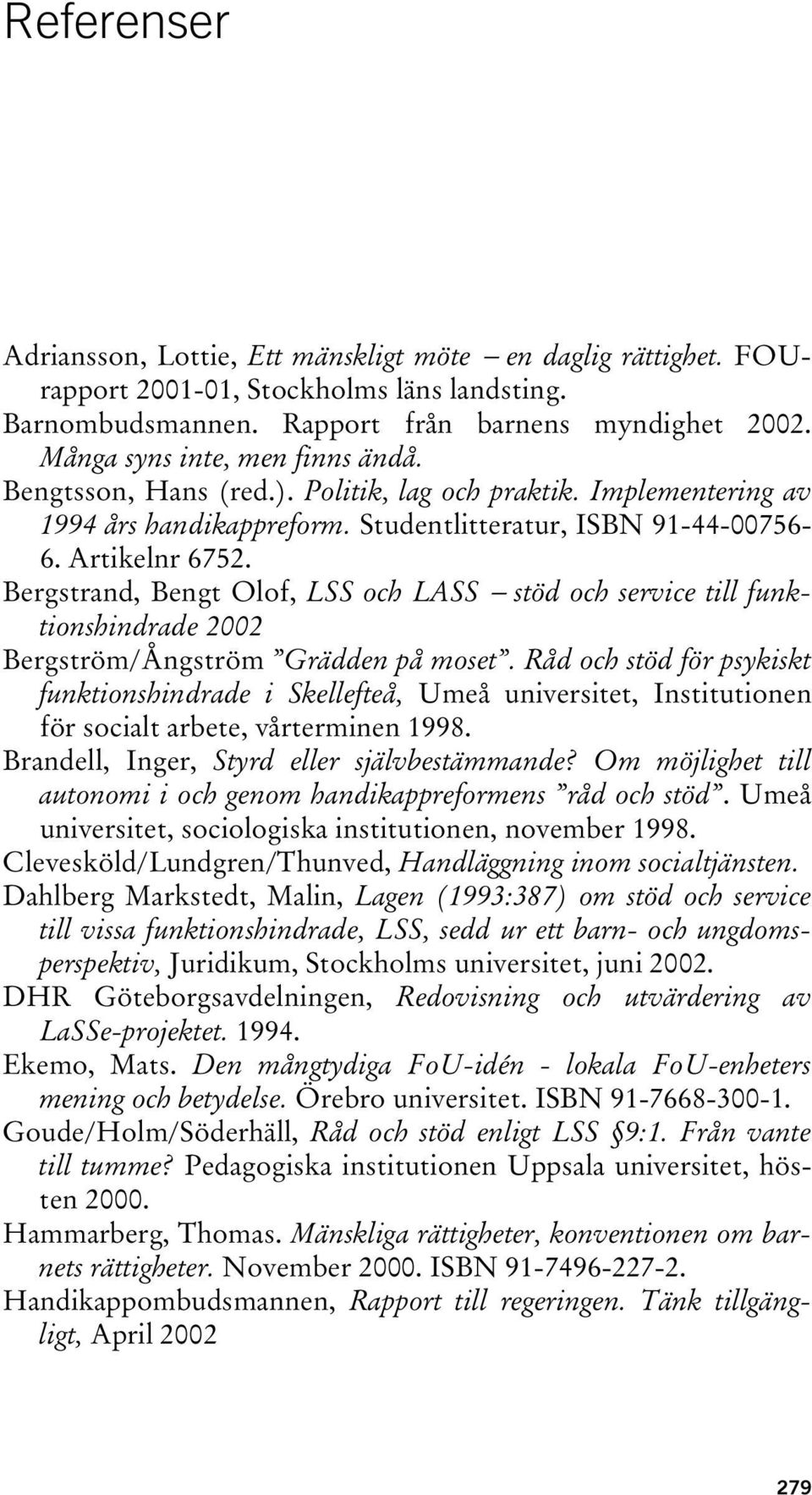 Bergstrand, Bengt Olof, LSS och LASS stöd och service till funktionshindrade 2002 Bergström/Ångström Grädden på moset.