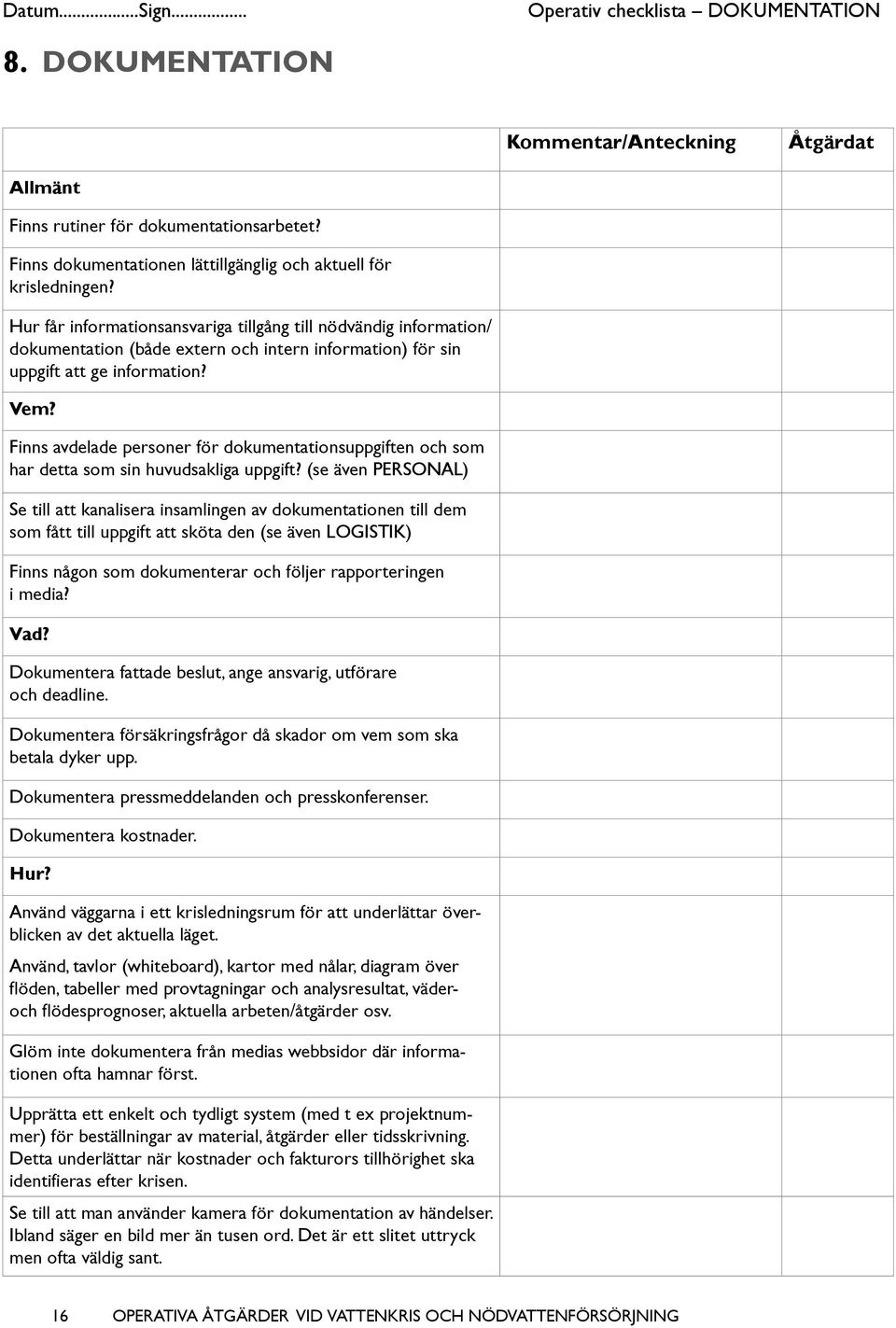 Finns avdelade personer för dokumentationsuppgiften och som har detta som sin huvudsakliga uppgift?