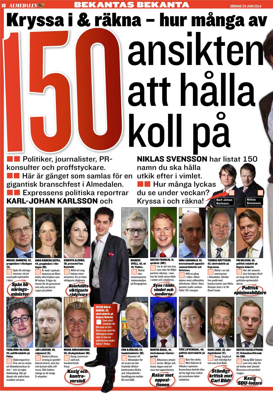 M M Expressens politiska reportrar M M Hur ånga lyckas du se under veckan? M Karl-Johan Karl-Johan Karlsson och Kryssa i och räkna! Karlsson. M niklas svensson.