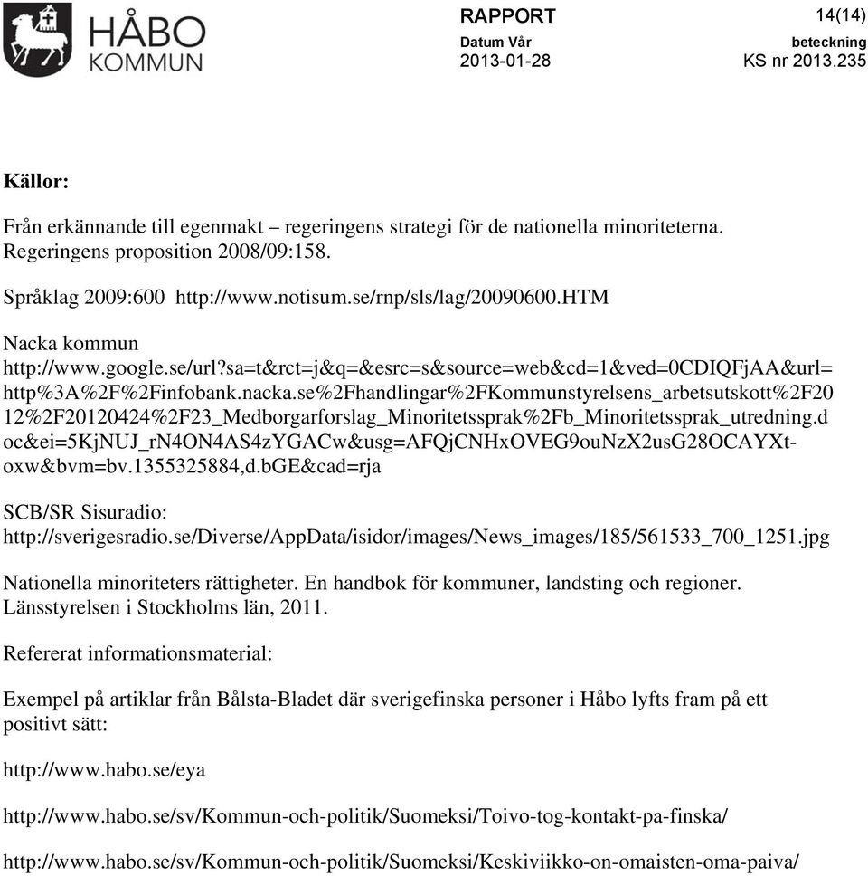 se%2fhandlingar%2fkommunstyrelsens_arbetsutskott%2f20 12%2F20120424%2F23_Medborgarforslag_Minoritetssprak%2Fb_Minoritetssprak_utredning.