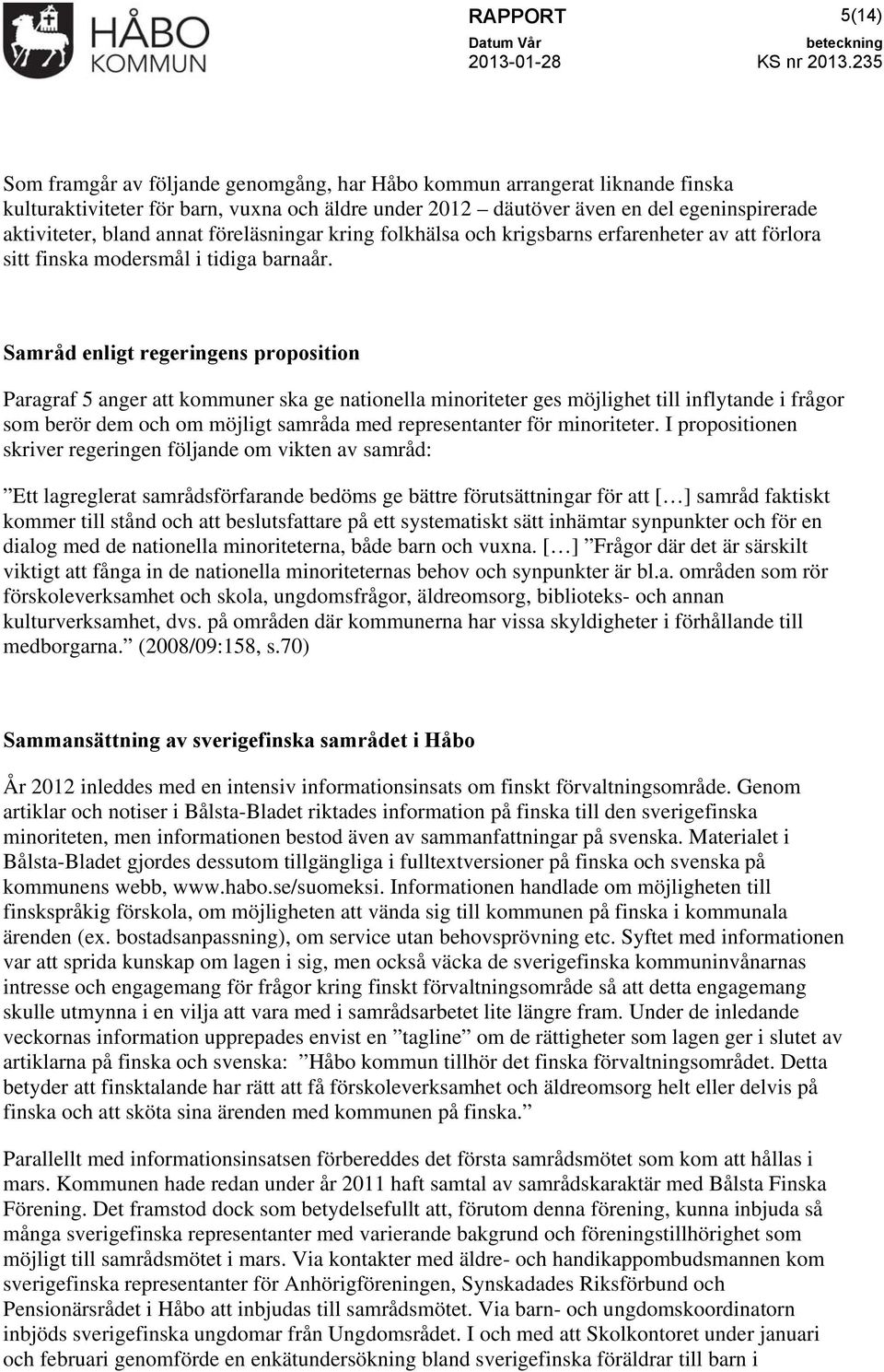 föreläsningar kring folkhälsa och krigsbarns erfarenheter av att förlora sitt finska modersmål i tidiga barnaår.