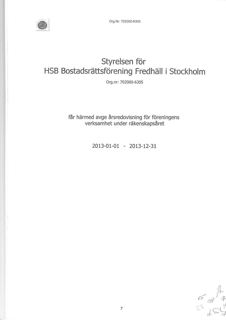 nr: 702000-6305 får härmed avge årsredovisning för