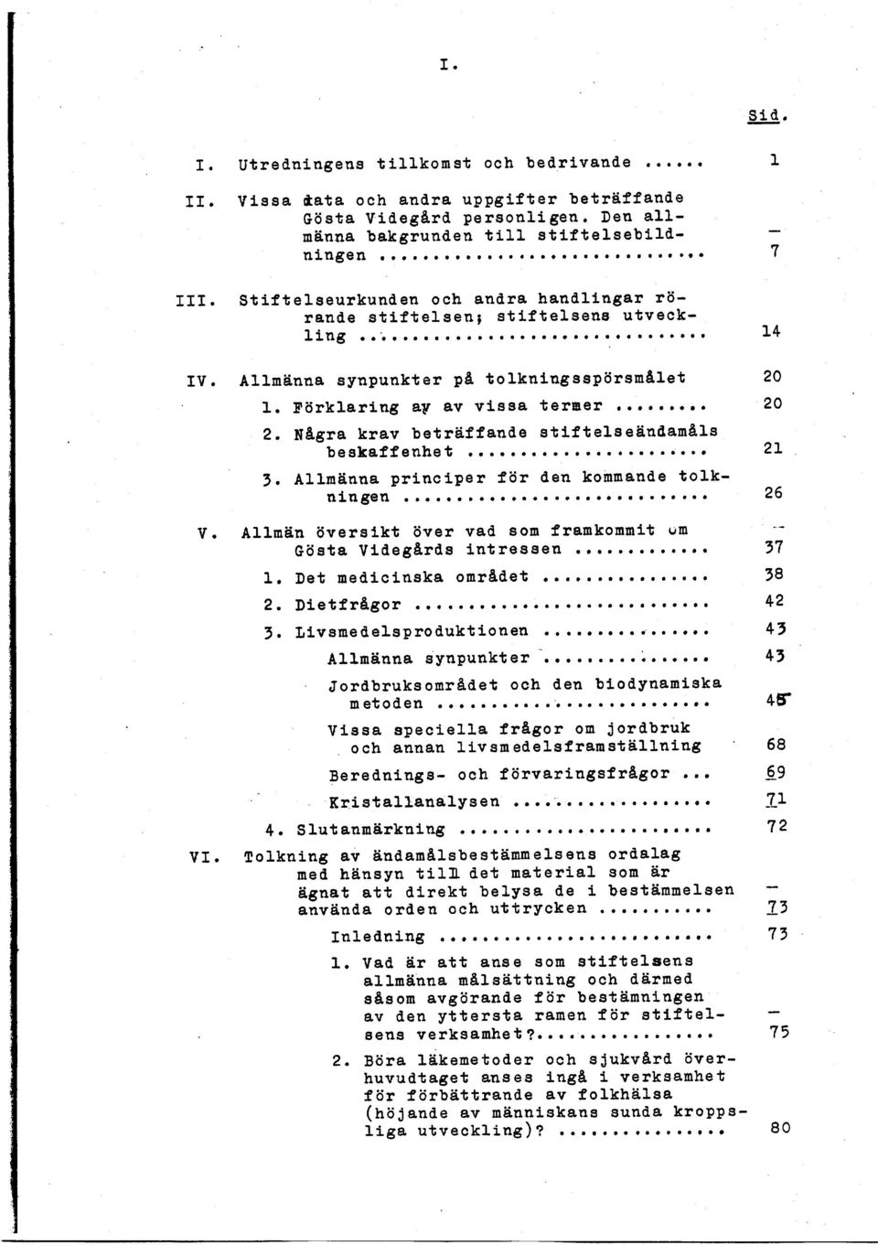 Förklaring av av vissa termer 20 2. Några krav beträffande stiftelseändamåls beskaffenhet.. 21 3. Allmänna principer för den kommande tolkningen 26 V.