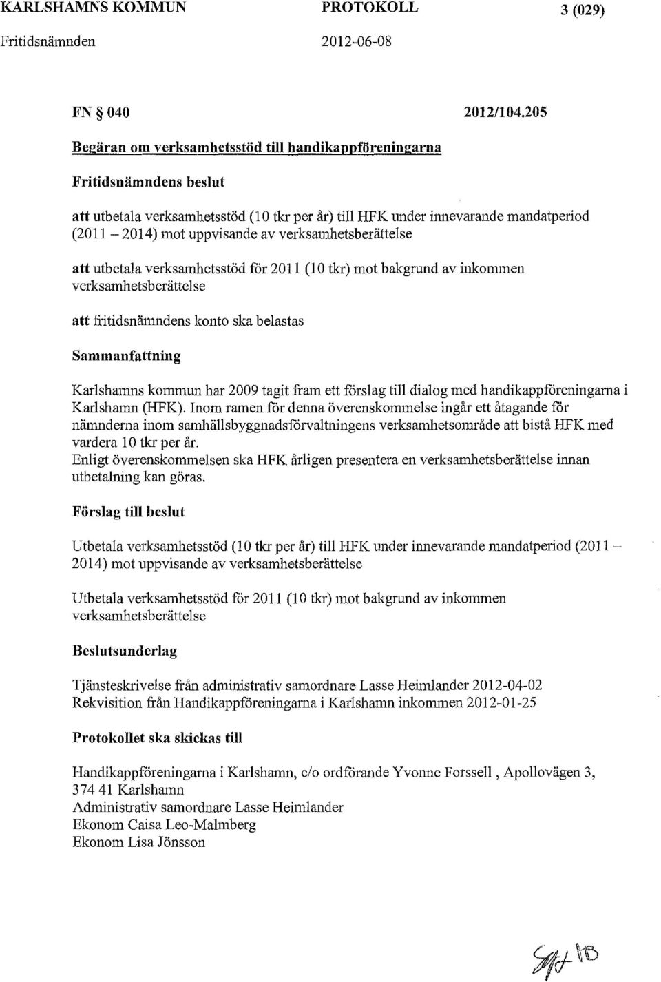 verksamhetsberättelse att utbetala verksamhetsstöd får 2011 (10 tkr) mot bakgrund av inkommen verksamhetsberättelse att fritidsnänmdens konto ska belastas Sammanfattning Karlshamns kommun har 2009