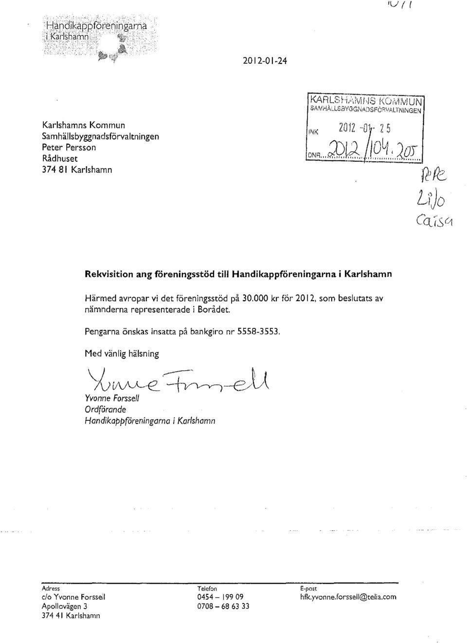 ~...I9.~.'2pr Ritt Lo)' 1\ O CQrY1 Rekvisition ang föreningsstöd till Handikappföreningarna i Karlshamn Härmed avropar vi det föreningsstöd på 30.