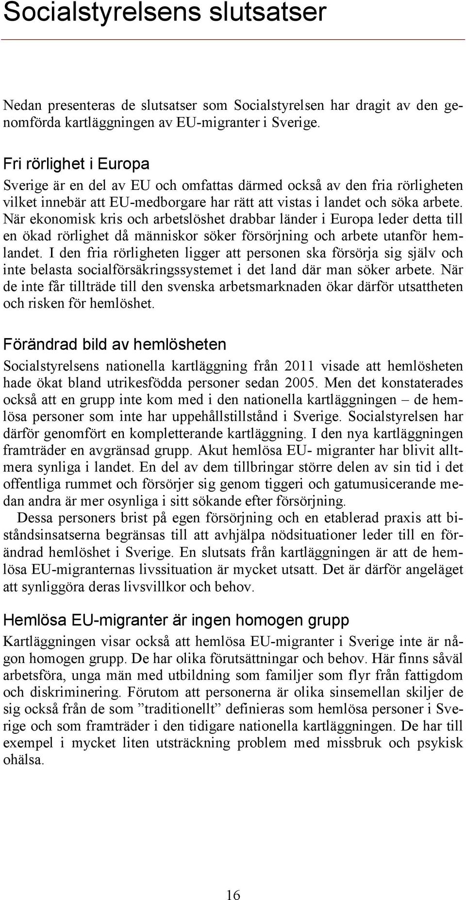 När ekonomisk kris och arbetslöshet drabbar länder i Europa leder detta till en ökad rörlighet då människor söker försörjning och arbete utanför hemlandet.