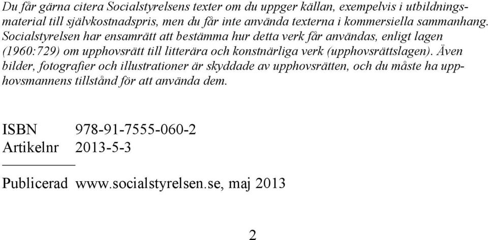 Socialstyrelsen har ensamrätt att bestämma hur detta verk får användas, enligt lagen (1960:729) om upphovsrätt till litterära och konstnärliga