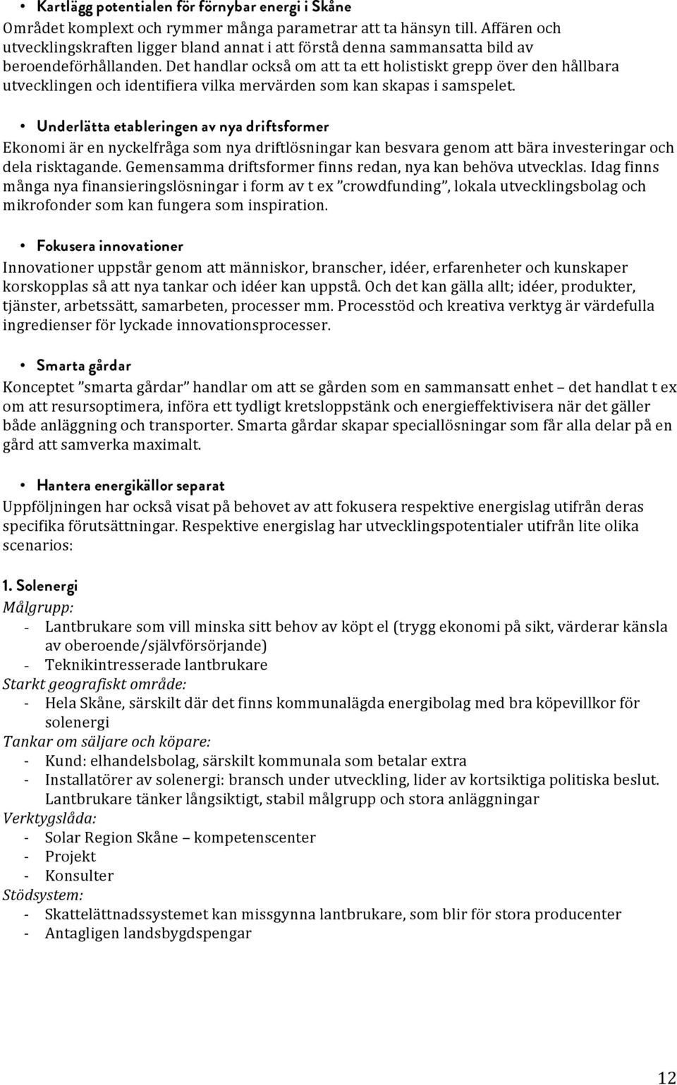 Det handlar också om att ta ett holistiskt grepp över den hållbara utvecklingen och identifiera vilka mervärden som kan skapas i samspelet.