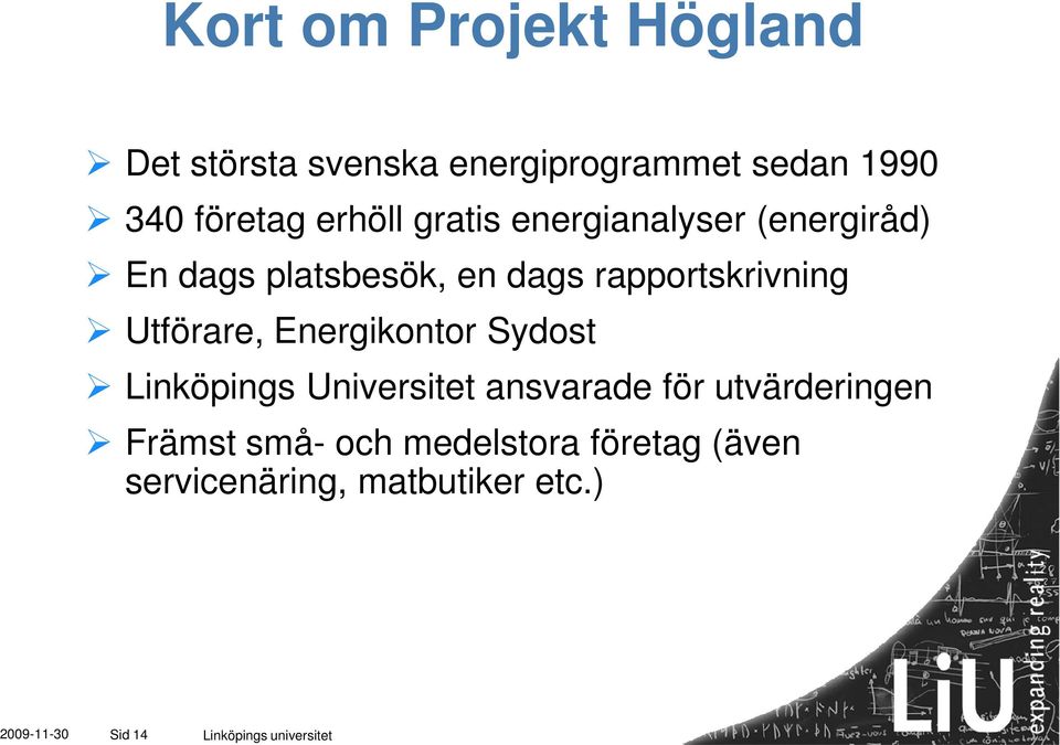 Energikontor Sydost Linköpings Universitet ansvarade för utvärderingen Främst små- och