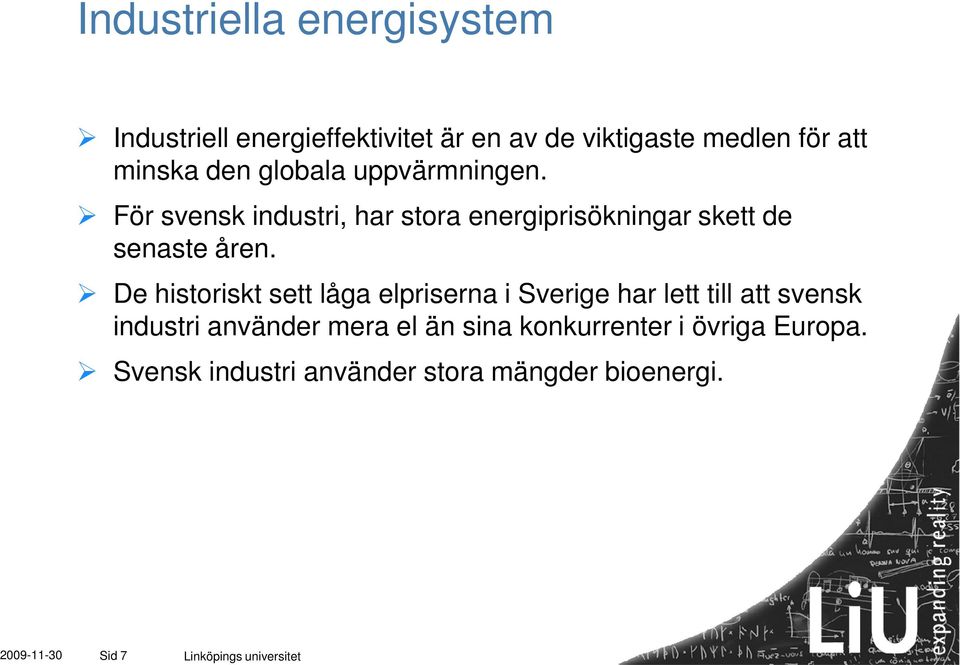 De historiskt sett låga elpriserna i Sverige har lett till att svensk industri använder mera el än sina