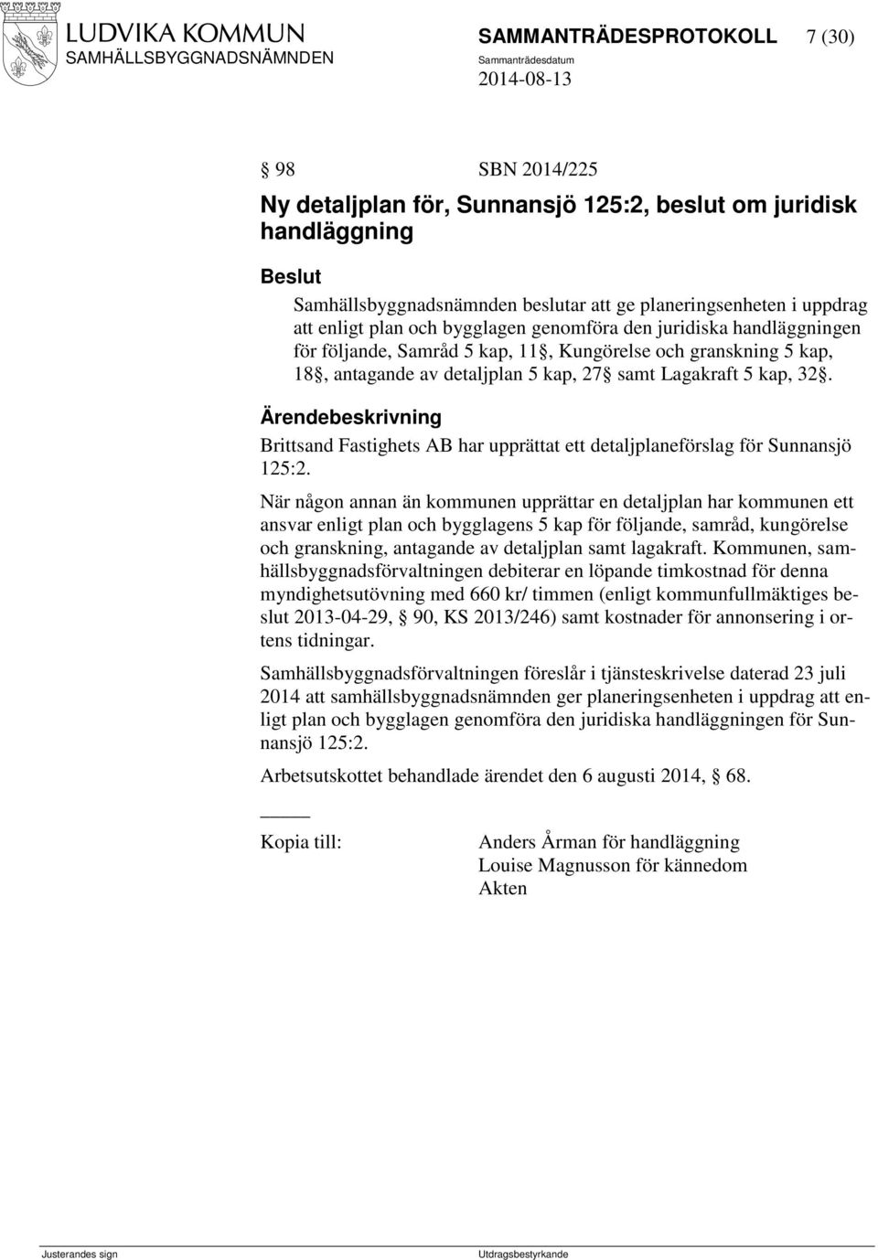 Brittsand Fastighets AB har upprättat ett detaljplaneförslag för Sunnansjö 125:2.