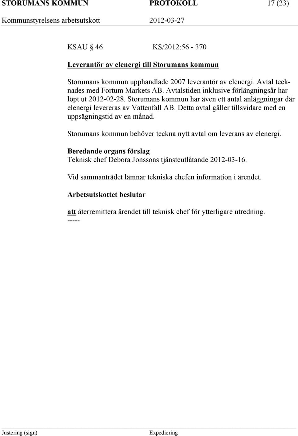 Storumans kommun har även ett antal anläggningar där elenergi levereras av Vattenfall AB. Detta avtal gäller tillsvidare med en uppsägningstid av en månad.