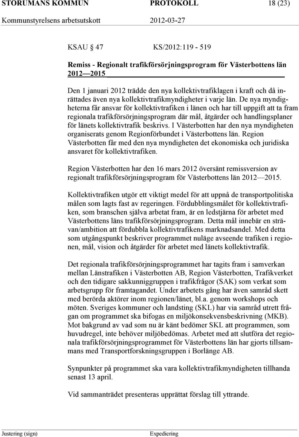 De nya myndigheterna får ansvar för kollektivtrafiken i länen och har till uppgift att ta fram regionala trafikförsörjningsprogram där mål, åtgärder och handlingsplaner för länets kollektivtrafik