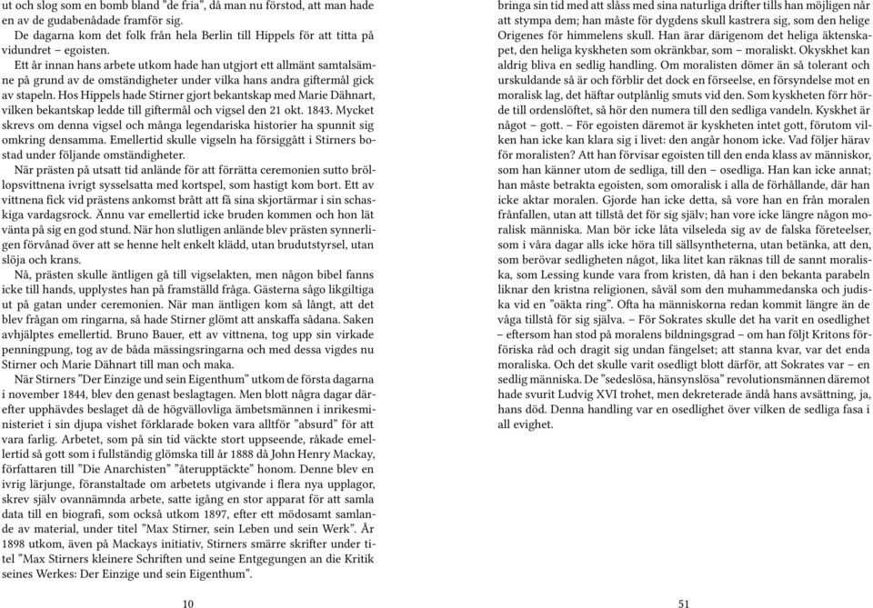 Hos Hippels hade Stirner gjort bekantskap med Marie Dähnart, vilken bekantskap ledde till giftermål och vigsel den 21 okt. 1843.