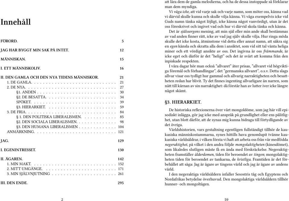 DEN POLITISKA LIBERALISMEN............ 85 2. DEN SOCIALA LIBERALISMEN.............. 98 3. DEN HUMANA LIBERALISMEN............. 104 ANMÄRKNING............................ 121 JAG. 129 I. EGENINTRESSET.