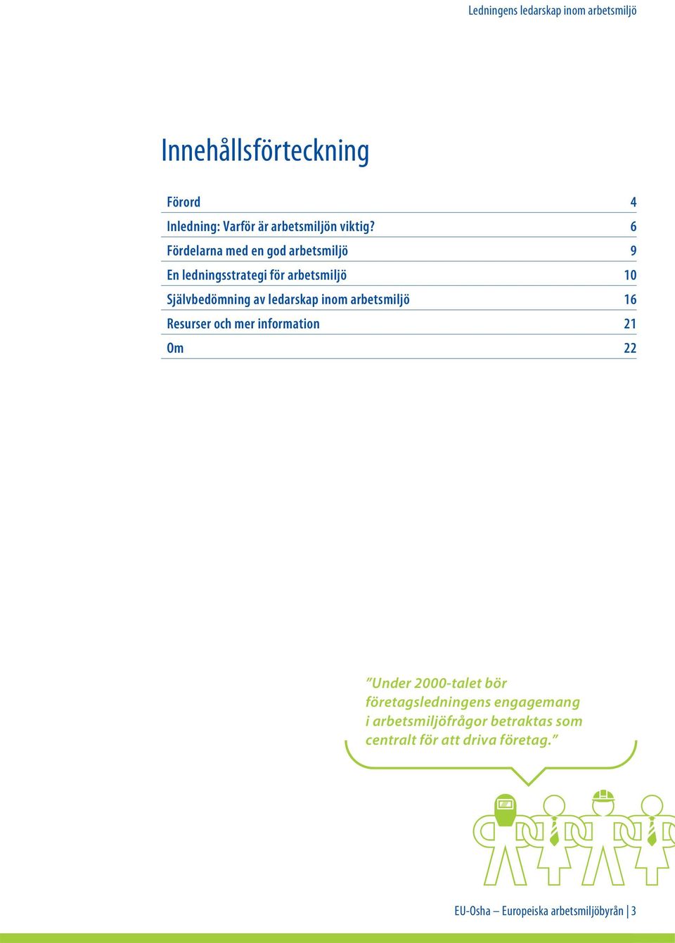 ledarskap inom arbetsmiljö 16 Resurser och mer information 21 Om 22 Under 2000-talet bör