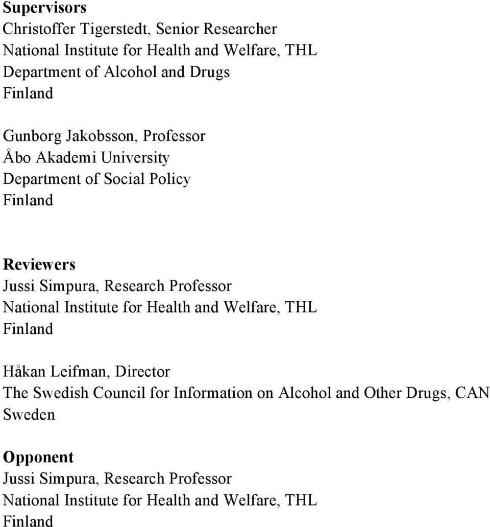 Research Professor National Institute for Health and Welfare, THL Finland Håkan Leifman, Director The Swedish Council for