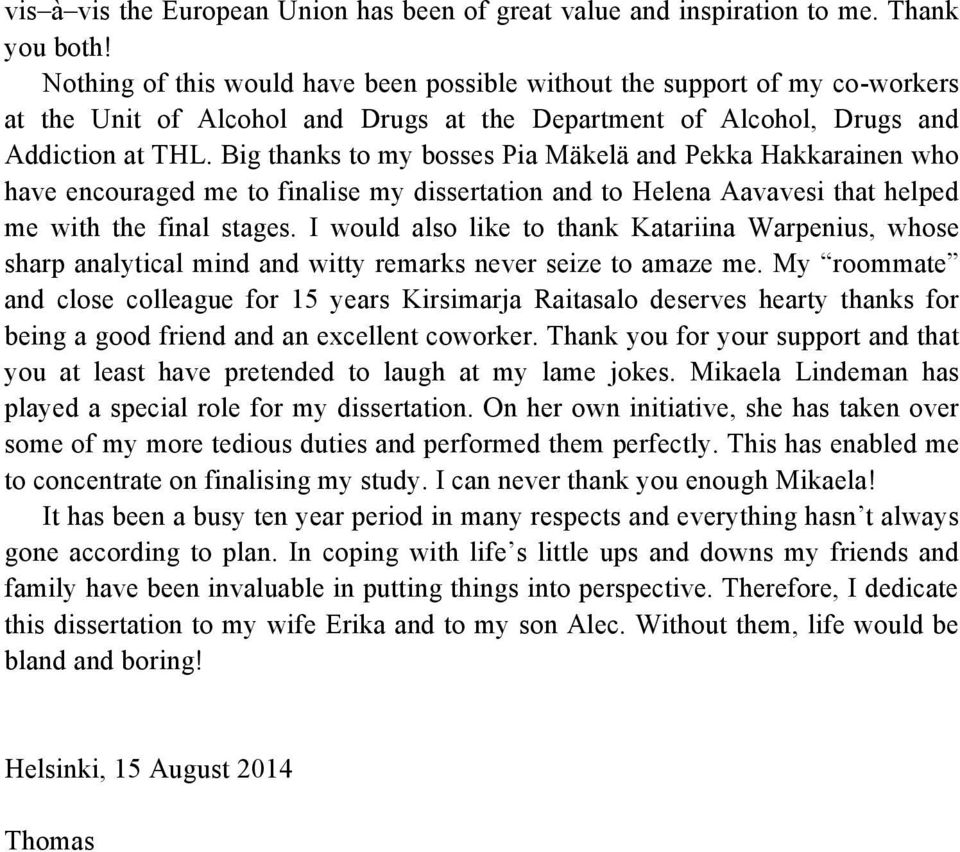 Big thanks to my bosses Pia Mäkelä and Pekka Hakkarainen who have encouraged me to finalise my dissertation and to Helena Aavavesi that helped me with the final stages.