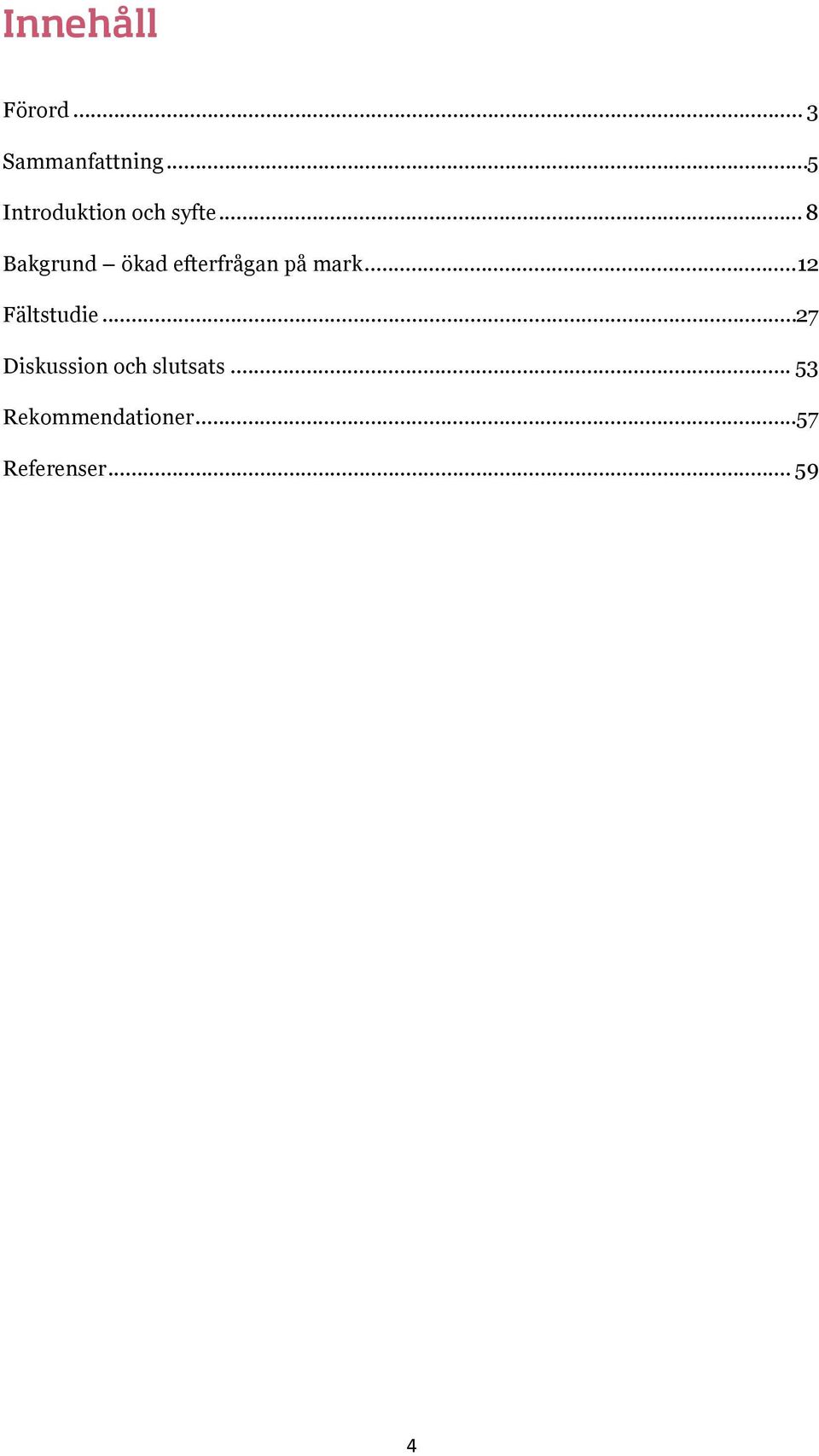 .. 8 Bakgrund ökad efterfrågan på mark.