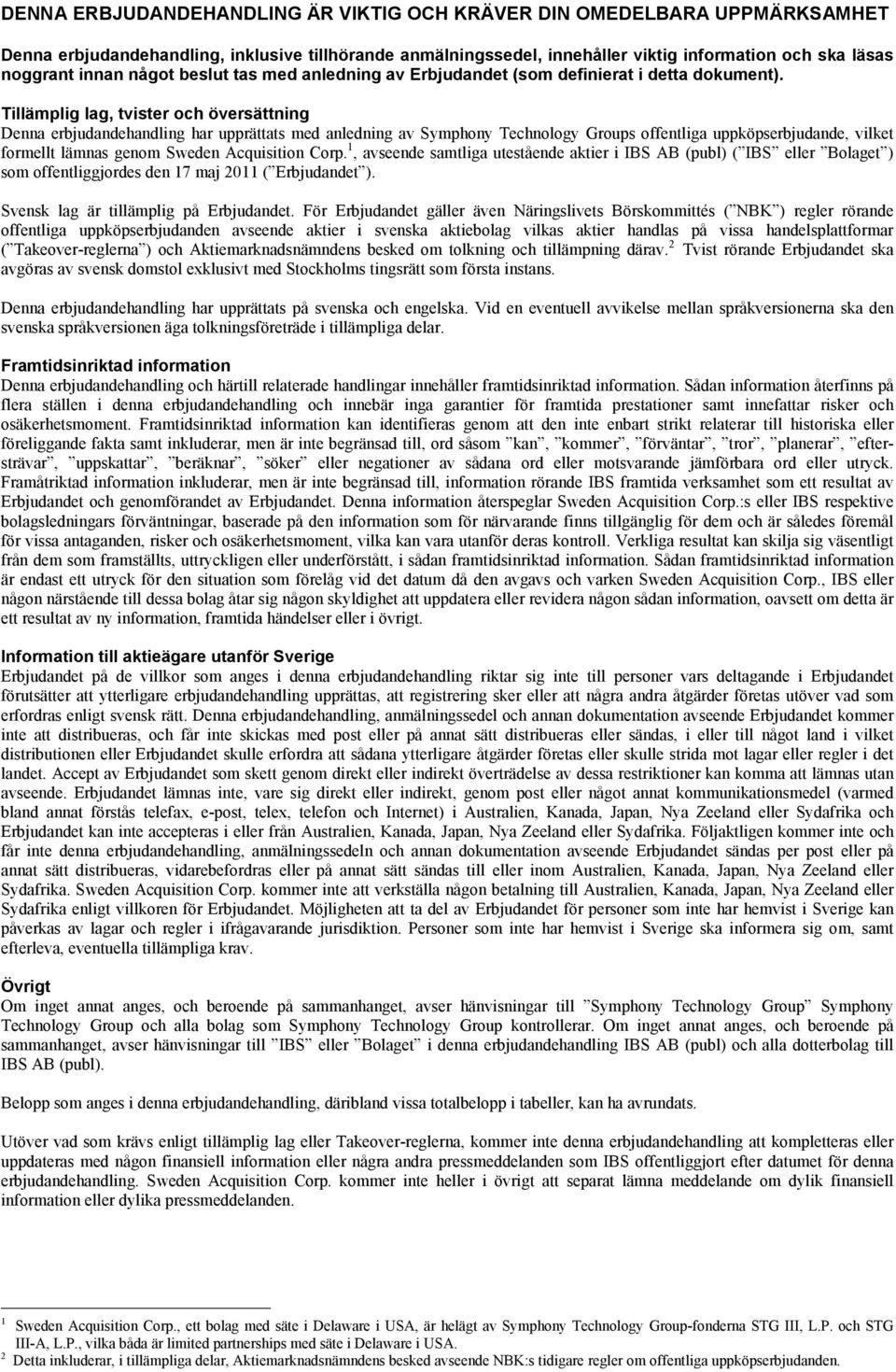 Tillämplig lag, tvister och översättning Denna erbjudandehandling har upprättats med anledning av Symphony Technology Groups offentliga uppköpserbjudande, vilket formellt lämnas genom Sweden