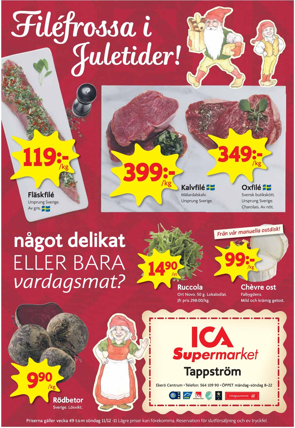 Från vår manuella ostdisk! 99k /kg Chèvre ost Falbygdens. Mild och krämig getost. 9 90 /kg Rödbetor Sverige. Lösvikt.