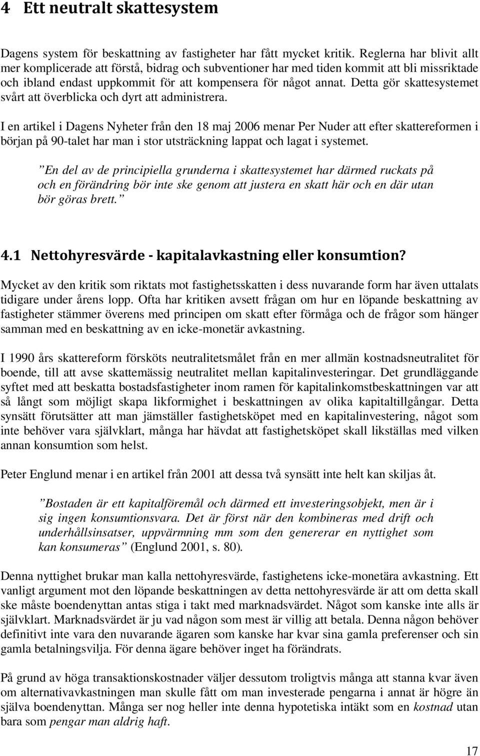 Detta gör skattesystemet svårt att överblicka och dyrt att administrera.