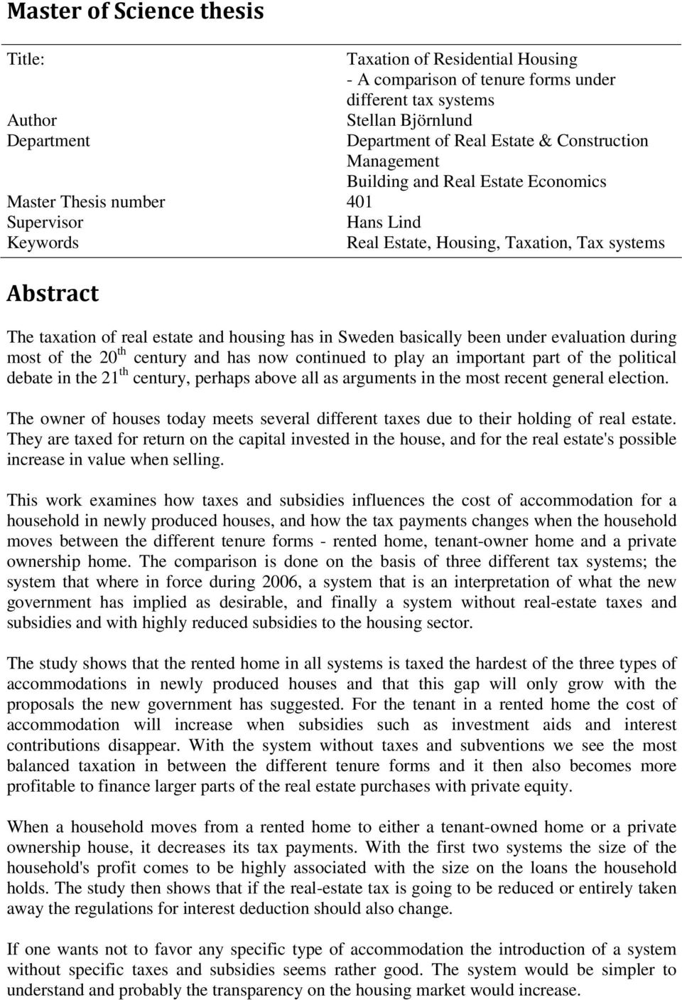 in Sweden basically been under evaluation during most of the 20 th century and has now continued to play an important part of the political debate in the 21 th century, perhaps above all as arguments