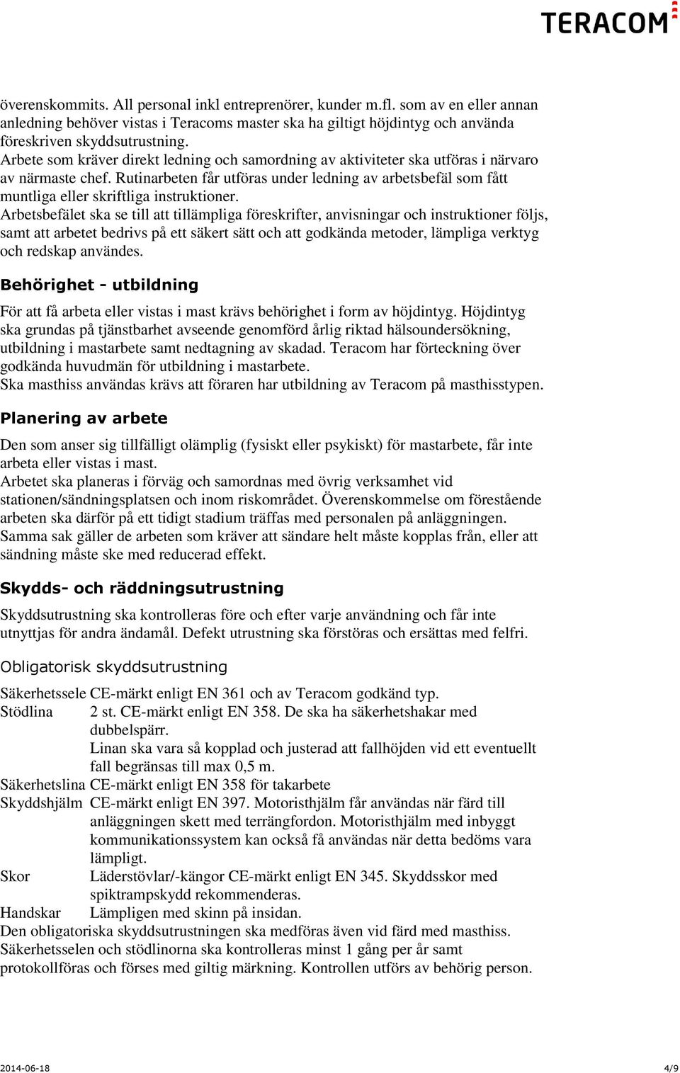 Rutinarbeten får utföras under ledning av arbetsbefäl som fått muntliga eller skriftliga instruktioner.