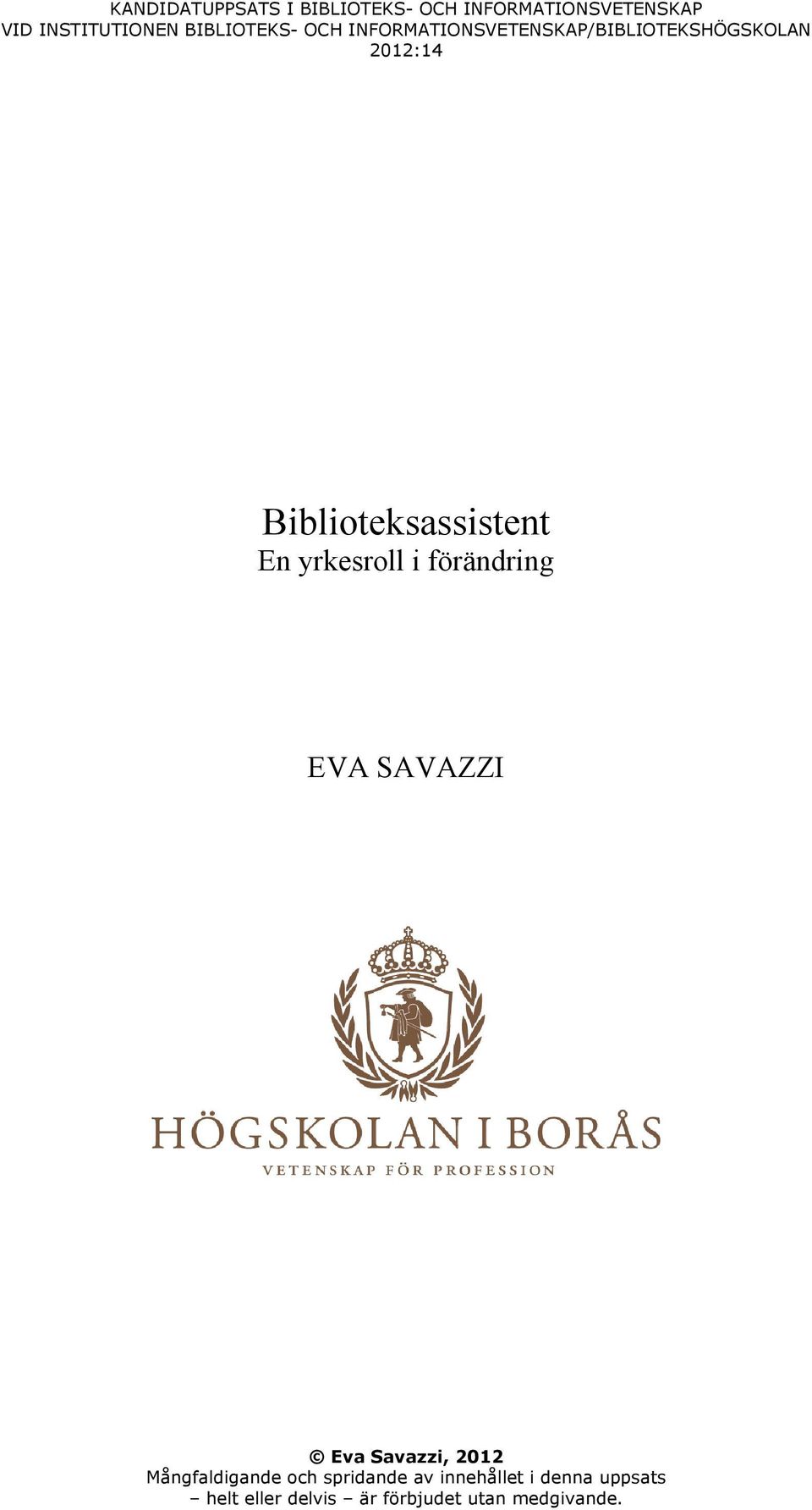 Biblioteksassistent En yrkesroll i förändring EVA SAVAZZI Eva Savazzi, 2012