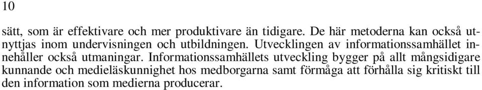 Utvecklingen av informationssamhället innehåller också utmaningar.