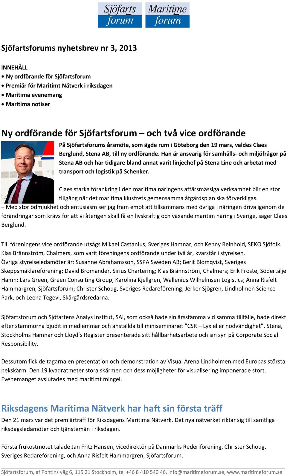 Han är ansvarig för samhälls- och miljöfrågor på Stena AB och har tidigare bland annat varit linjechef på Stena Line och arbetat med transport och logistik på Schenker.