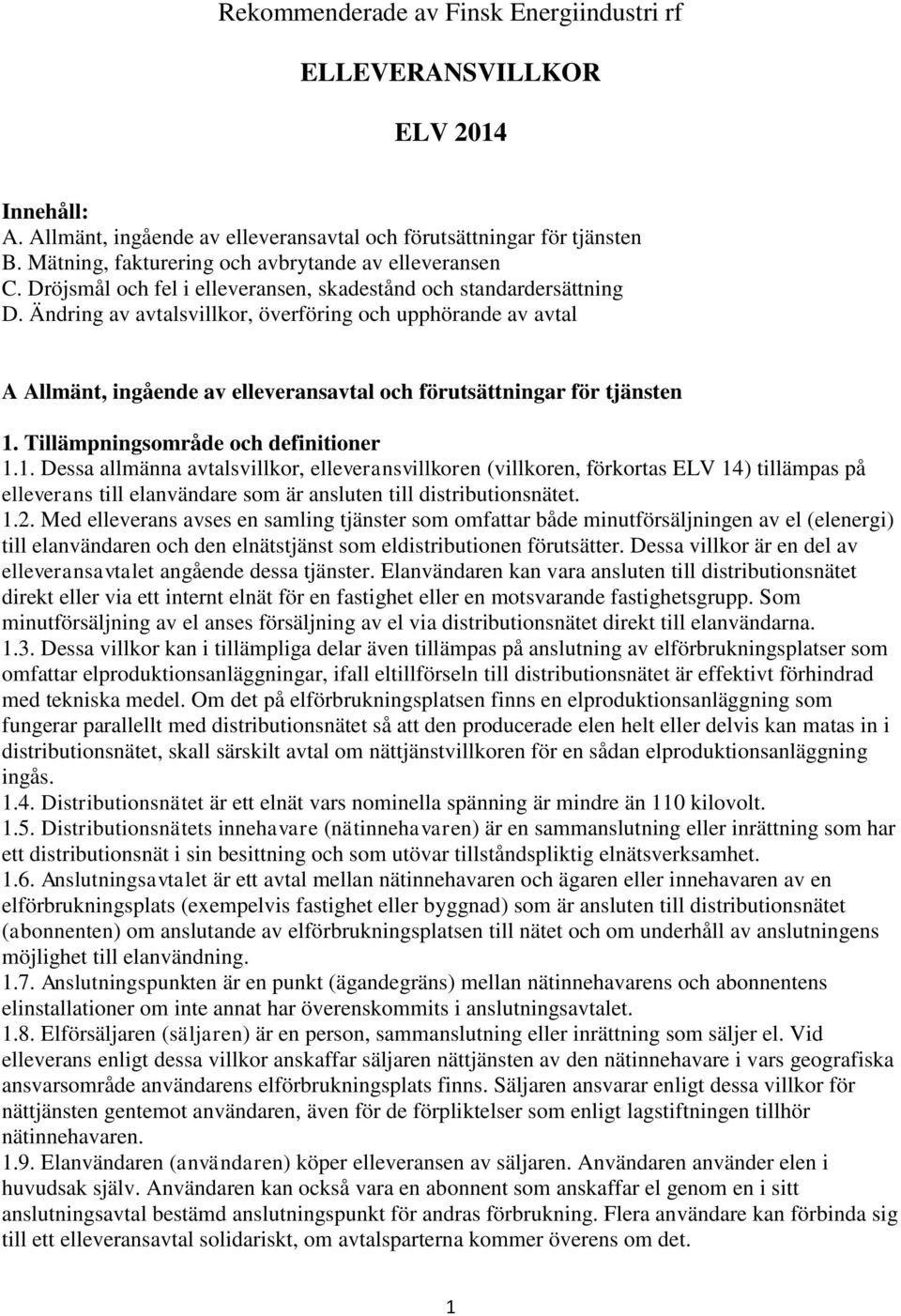 Ändring av avtalsvillkor, överföring och upphörande av avtal A Allmänt, ingående av elleveransavtal och förutsättningar för tjänsten 1.