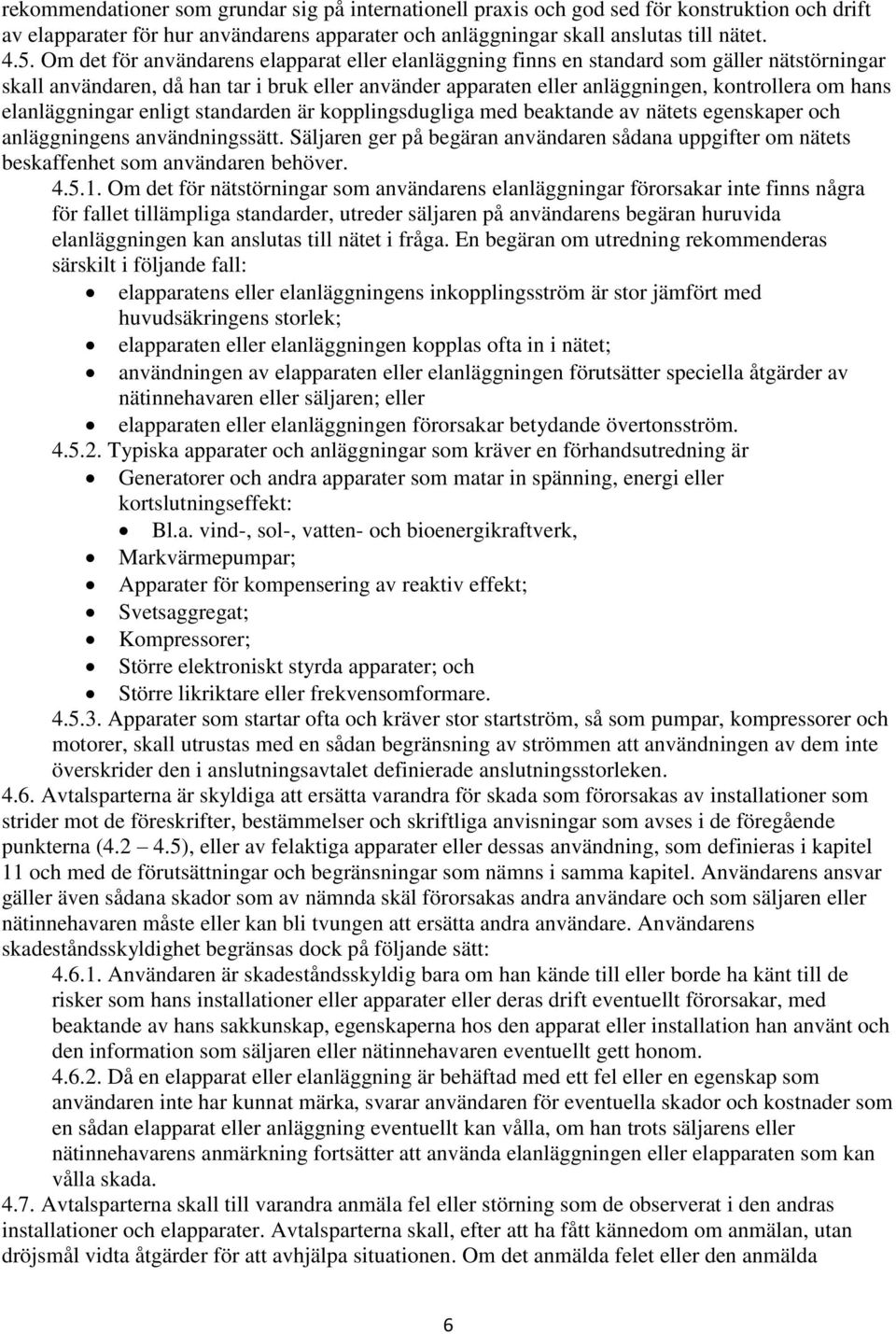 elanläggningar enligt standarden är kopplingsdugliga med beaktande av nätets egenskaper och anläggningens användningssätt.