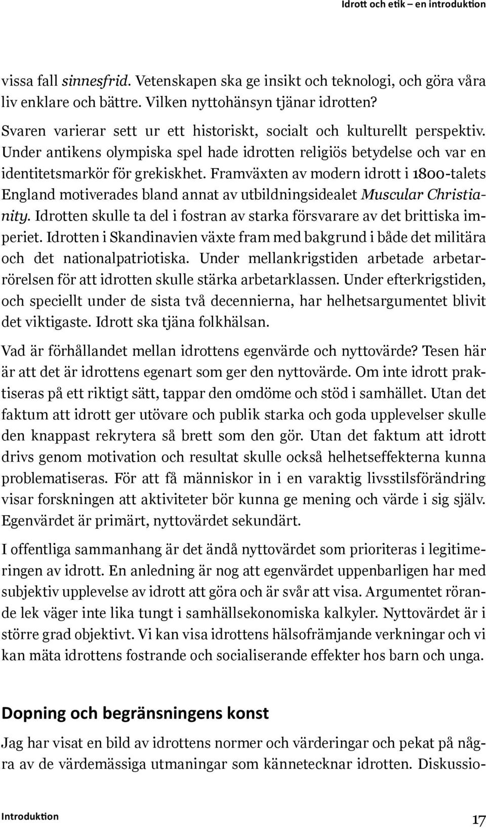 Framväxten av modern idrott i 1800-talets England motiverades bland annat av utbildningsidealet Muscular Christianity. Idrotten skulle ta del i fostran av starka försvarare av det brittiska imperiet.