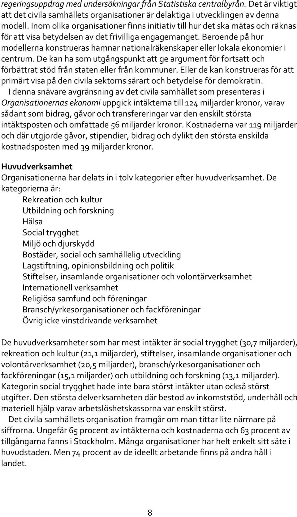 Beroende på hur modellerna konstrueras hamnar nationalräkenskaper eller lokala ekonomier i centrum.